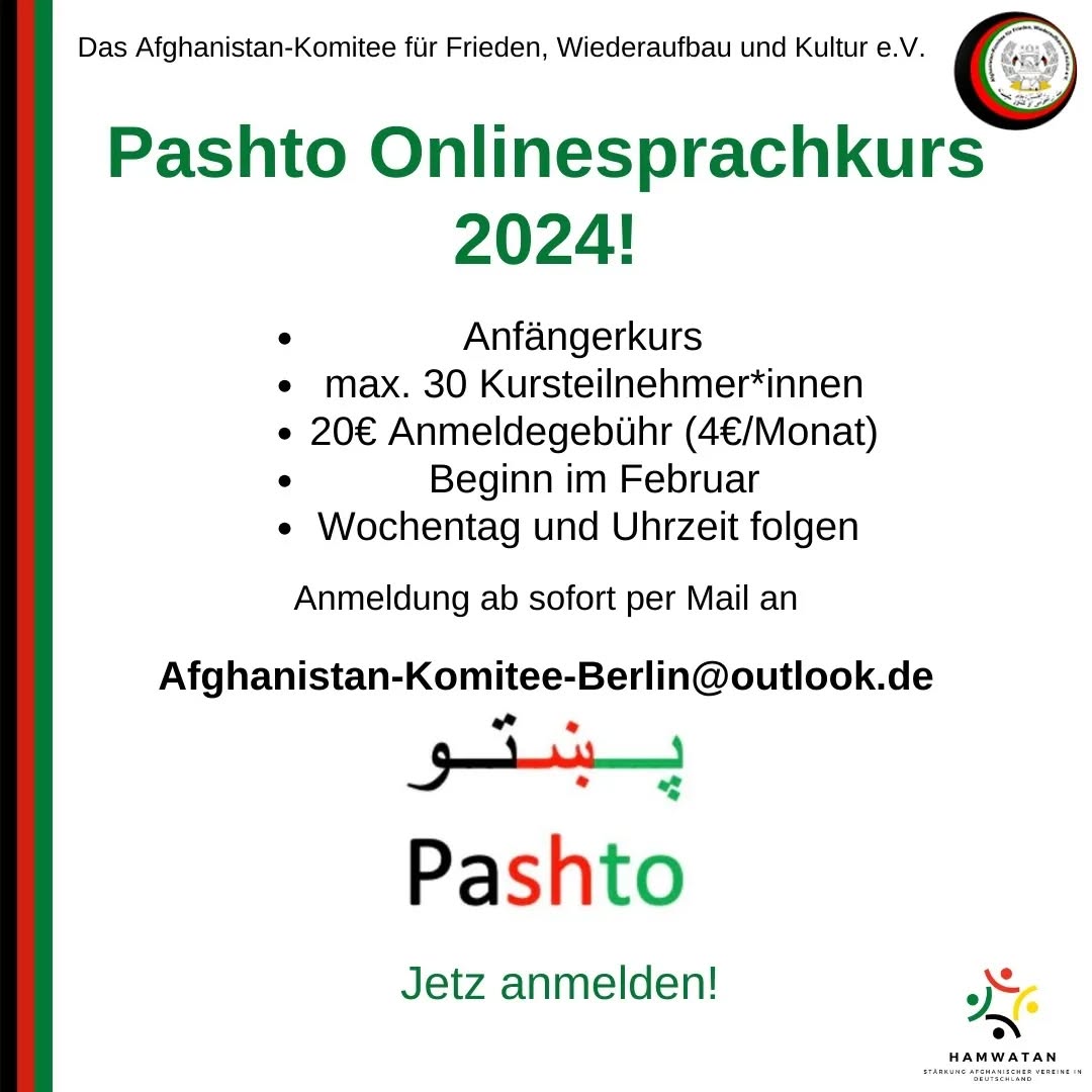 New Pashto online language course 2024!
We are looking forward to seeing you guys.
Register now!
--------
Neuer Pashto Onlinesprachkurs 2024!
Wie freuen uns euch im Kurs begrüßen zu können.
Jetzt anmelden!
Das Afghanistan-Komitee für Frieden, Wiederaufbau und Kultur e.V.