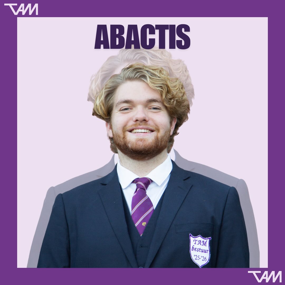 Word jij de nieuwe abactis?
Deadline 20 mei 2026
De komende tijd zullen we per functie de hoofdtaken van het TAM bestuur uitlichten.
Wil je meer weten over het leven van een abactis van TAM?
Schroom dan niet om contact op te nemen met Maarten!
Dit kan via abactis@tam.nl of door te appen naar 06-34407698.
Ben je al helemaal overtuigd? Mail dan jouw CV + motivatie naar: sollicitatie@tam.nl